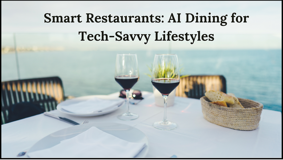 Smart Restaurants: AI Dining for Tech-Savvy Lifestyles