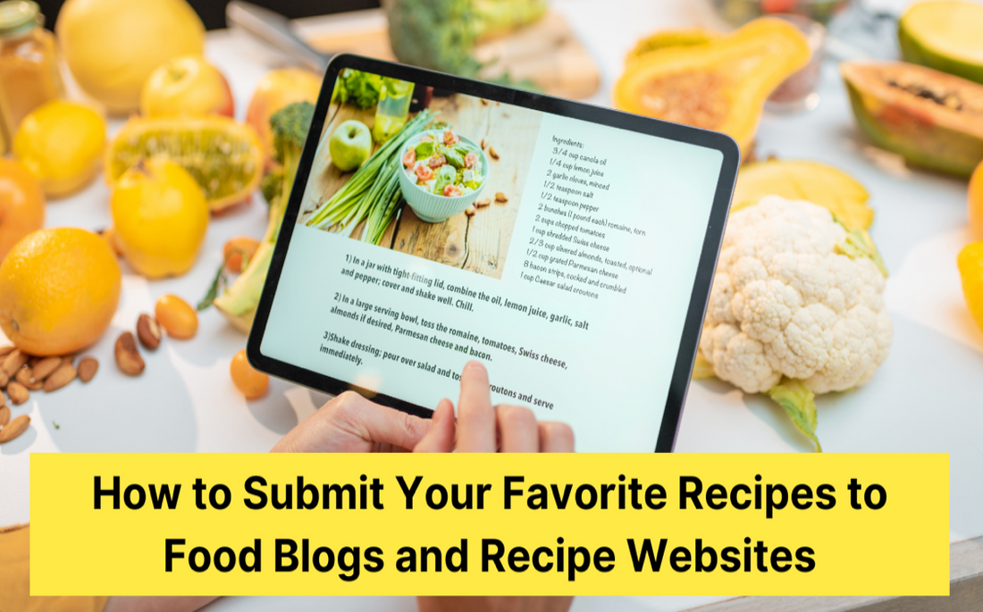 How to Submit Your Favorite Recipes to Food Blogs and Recipe Websites